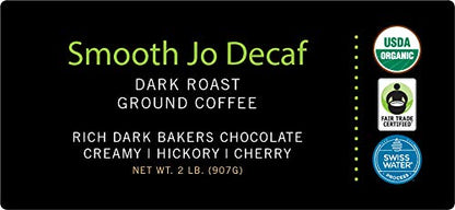 SMOOTH JO DECAF: 2 lb. Organic Dark French Roast Ground Coffee, Swiss Water Process, Rich Creamy Fair Trade Certified, 100% Arabica Coffee, Certified Organic, Gluten & Chemical Free by Jo Coffee®