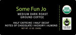 Load image into Gallery viewer, SOME FUN JO: 12 oz, Organic Half Caff Ground Coffee, 50/50 Regular/Decaf, Medium Dark Roast, Rich Tasting Notes, USDA Organic, Kosher, Fair Trade Certified, Gluten Free, Chemical Free
