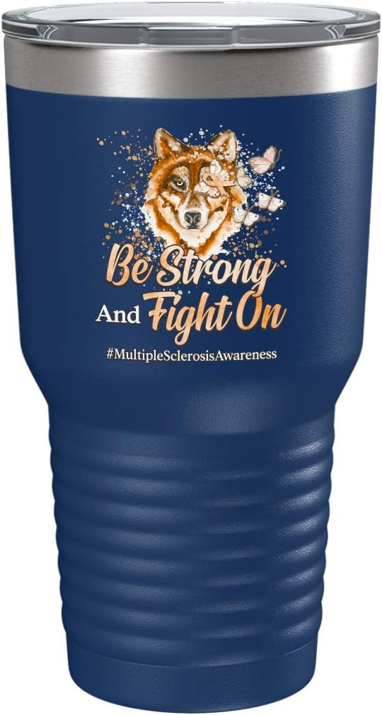 Multiple Sclerosis Awareness Cup - Be Strong and Fight on - 30oz Blue Tea, Coffee Tumbler