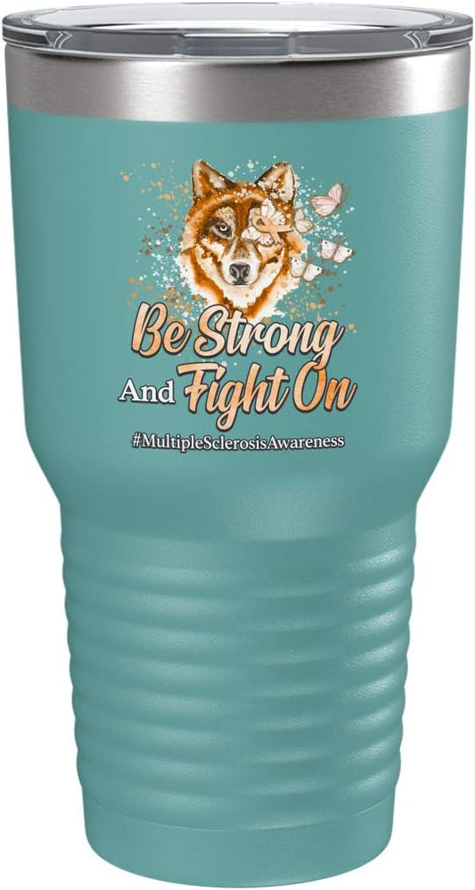 Multiple Sclerosis Awareness Cup - Be Strong and Fight on - 30oz Teal Tea, Coffee Tumbler