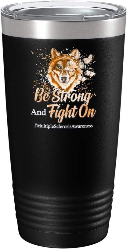 Multiple Sclerosis Awareness Cup - Be Strong and Fight on - 20oz Black Tea, Coffee Tumbler