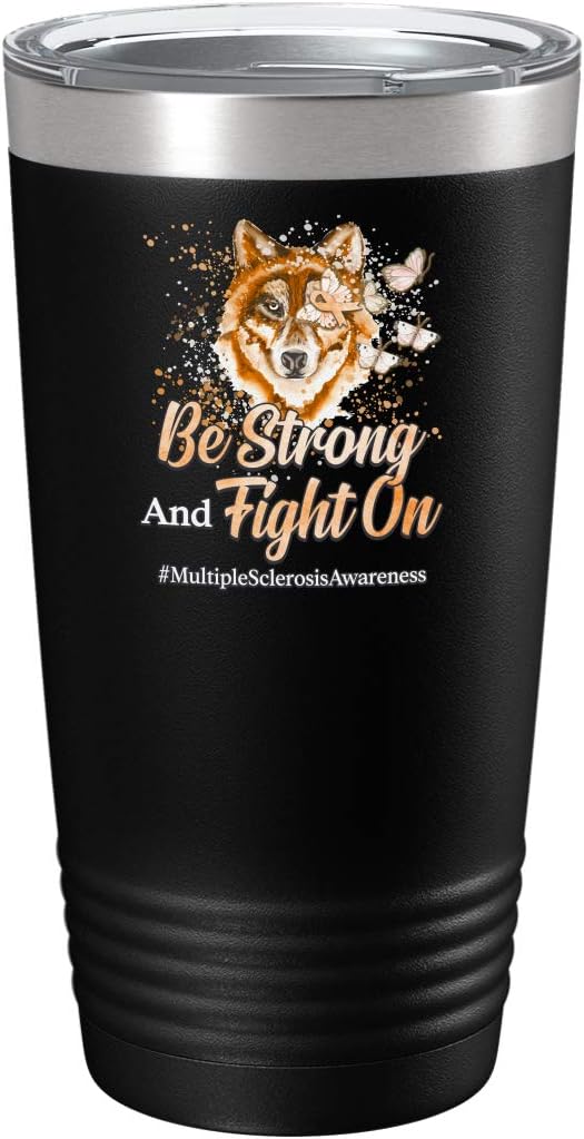 Multiple Sclerosis Awareness Cup - Be Strong and Fight on - 20oz Black Tea, Coffee Tumbler