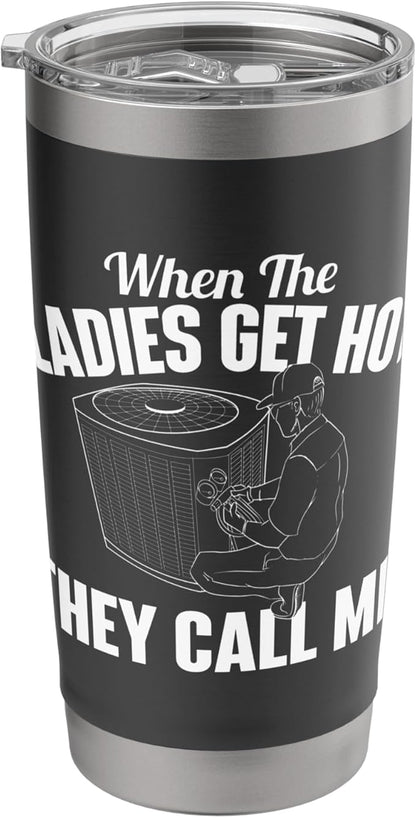 When The Ladies Get Hot They Call Me - Funny HVAC Technician Stainless Steel Insulated Tumbler