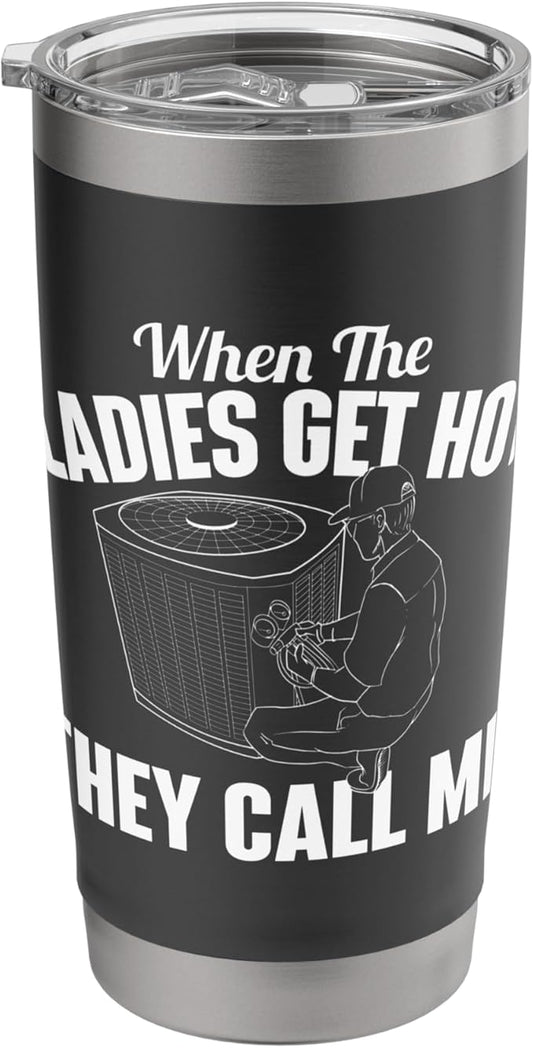 When The Ladies Get Hot They Call Me - Funny HVAC Technician Stainless Steel Insulated Tumbler