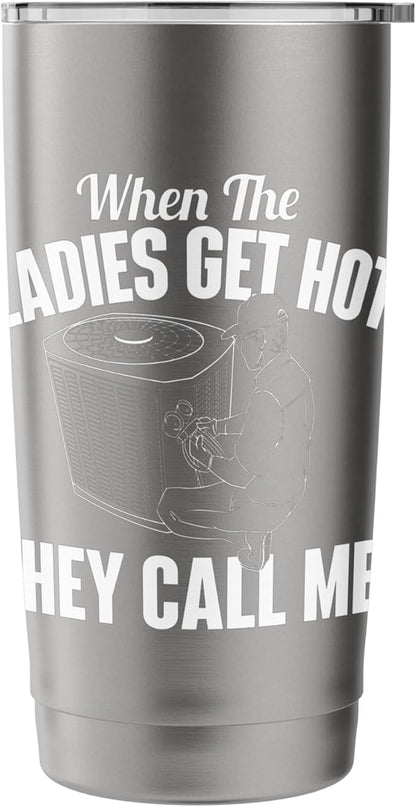 When The Ladies Get Hot They Call Me - Funny HVAC Technician Stainless Steel Insulated Tumbler
