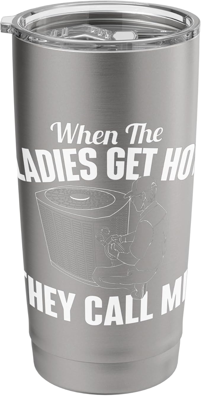 When The Ladies Get Hot They Call Me - Funny HVAC Technician Stainless Steel Insulated Tumbler