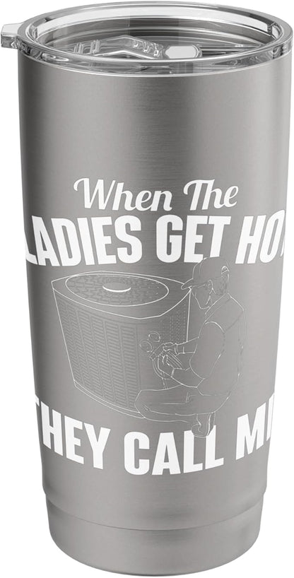 When The Ladies Get Hot They Call Me - Funny HVAC Technician Stainless Steel Insulated Tumbler