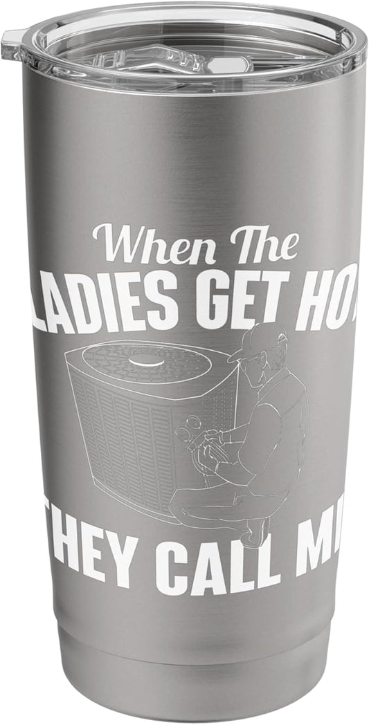 When The Ladies Get Hot They Call Me - Funny HVAC Technician Stainless Steel Insulated Tumbler