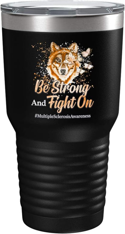 Multiple Sclerosis Awareness Cup - Be Strong and Fight on - 30oz Black Tea, Coffee Tumbler