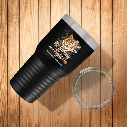Multiple Sclerosis Awareness Cup - Be Strong and Fight on - 30oz Black Tea, Coffee Tumbler