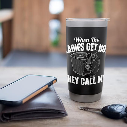 When The Ladies Get Hot They Call Me - Funny HVAC Technician Stainless Steel Insulated Tumbler