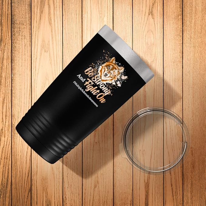Multiple Sclerosis Awareness Cup - Be Strong and Fight on - 20oz Black Tea, Coffee Tumbler