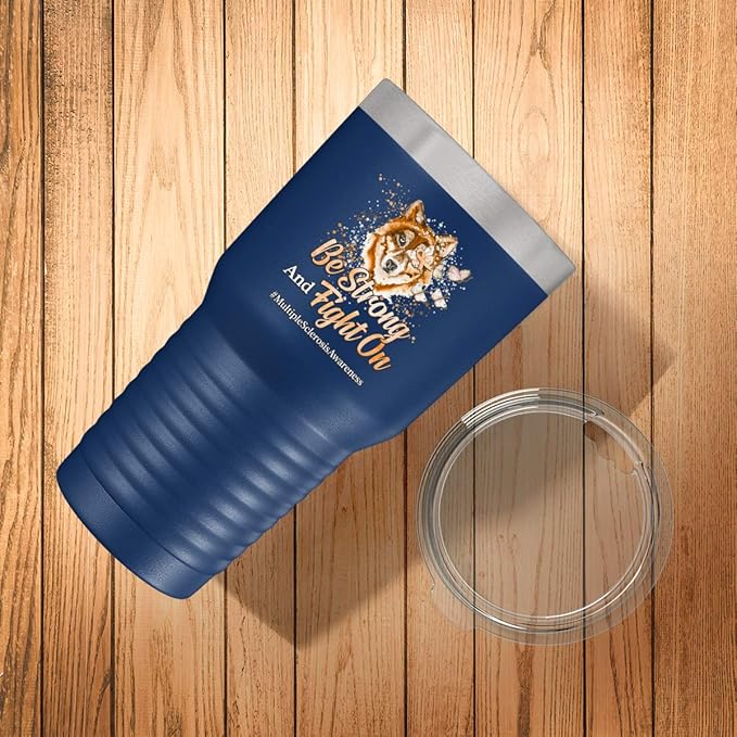 Multiple Sclerosis Awareness Cup - Be Strong and Fight on - 30oz Blue Tea, Coffee Tumbler