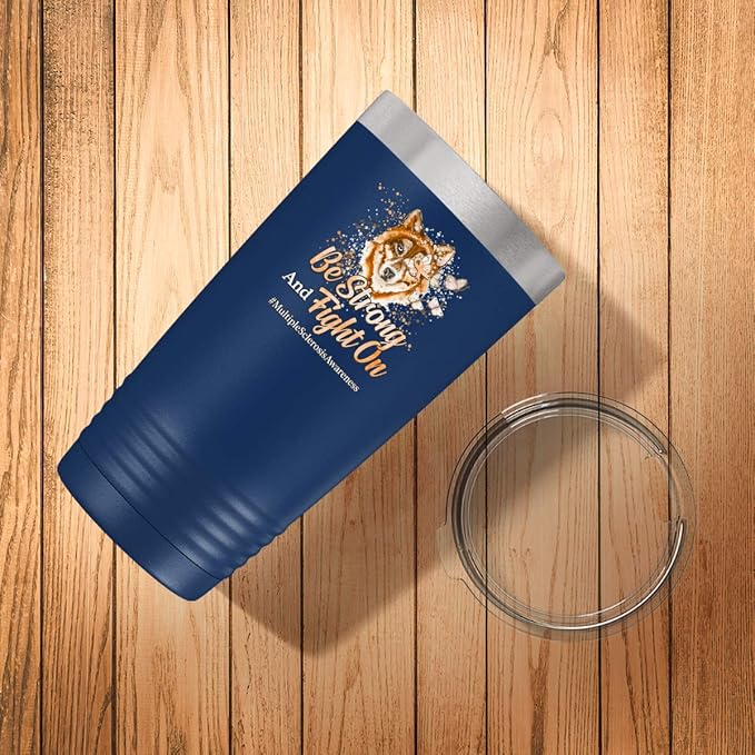 Multiple Sclerosis Awareness Cup - Be Strong and Fight on - 20oz Blue Tea, Coffee Tumbler