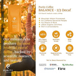 Load image into Gallery viewer, Purity Coffee BALANCE 2/3 Decaf Medium Roast Ground Coffee (12oz Bag) - Specialty-Grade Mountain Water Processed Decaf + Regular Arabica Blend- USDA Certified Organic Decaffeinated - Third Party Tested for Mold, Mycotoxins, Pesticide Residue